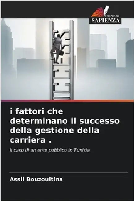 i fattori che determinano il successo della gestione della carriera . by Assil Bouzouitina