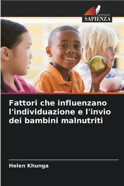 Fattori che influenzano l'individuazione e l'invio dei bambini malnutriti by Khunga, Helen