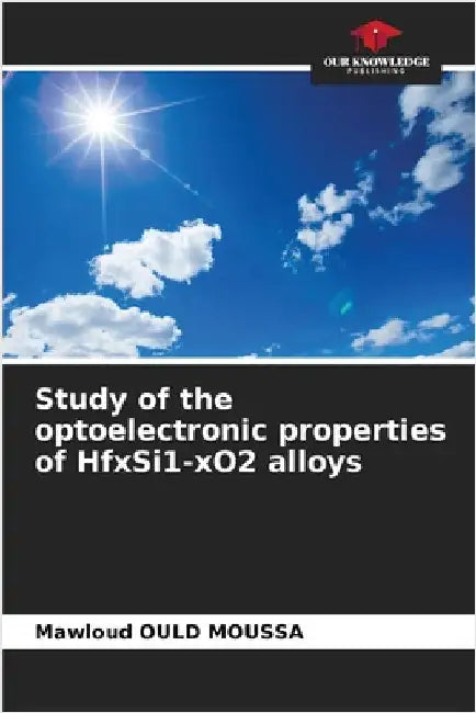 Study of the optoelectronic properties of HfxSi1-xO2 alloys by Ould Moussa, Mawloud