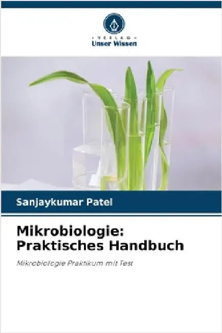 Mikrobiologie: Praktisches Handbuch by Sanjaykumar Patel