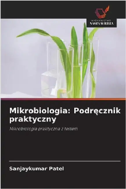 Mikrobiologia: Podręcznik praktyczny by Patel, Sanjaykumar