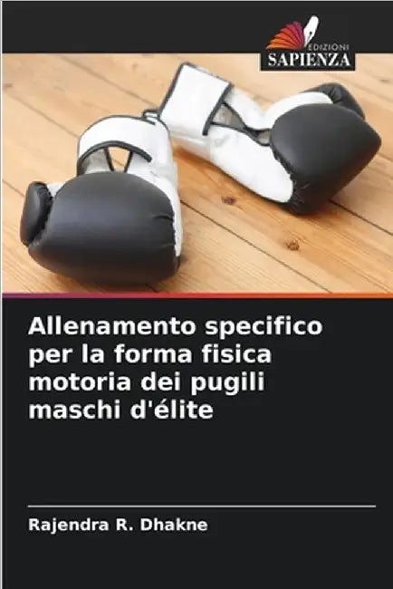 Allenamento specifico per la forma fisica motoria dei pugili maschi d'élite by Rajendra R. Dhakne