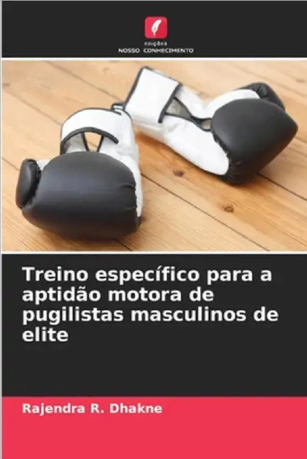 Treino específico para a aptidão motora de pugilistas masculinos de elite by Rajendra R. Dhakne