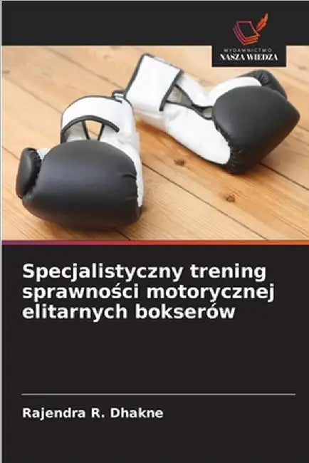 Specjalistyczny trening sprawności motorycznej elitarnych bokserów by Rajendra R. Dhakne