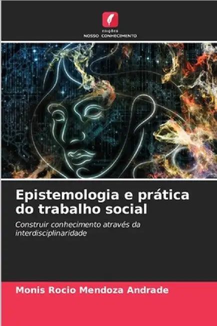 Epistemologia e prática do trabalho social by Mendoza Andrade, Monis Rocio