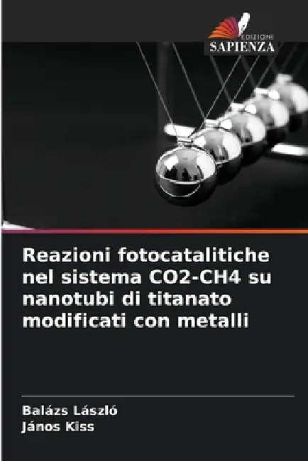 Reazioni fotocatalitiche nel sistema CO2-CH4 su nanotubi di titanato modificati con metalli by Balázs László, János Kiss