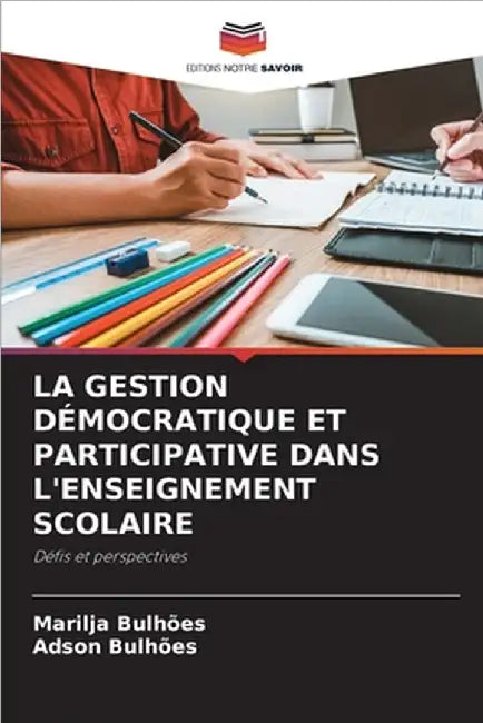 La Gestion Démocratique Et Participative Dans l'Enseignement Scolaire by Bulhões, Marilja
