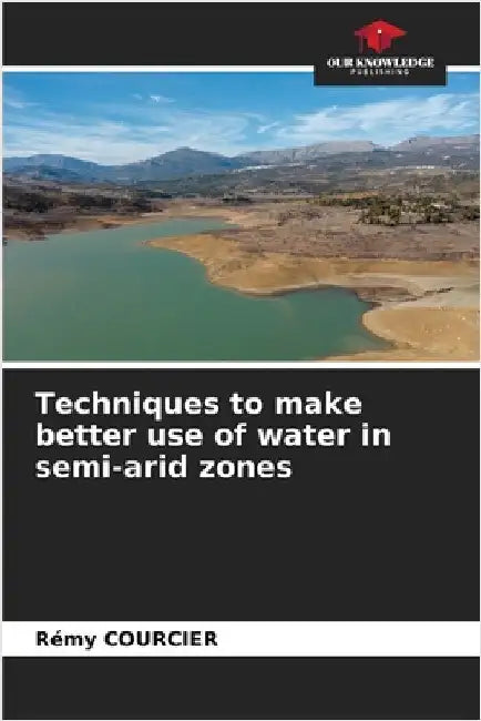 Techniques to make better use of water in semi-arid zones by Courcier, Rémy