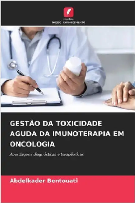 Gestão Da Toxicidade Aguda Da Imunoterapia Em Oncologia by Abdelkader Bentouati