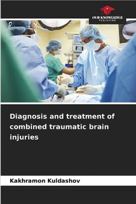 Diagnosis and treatment of combined traumatic brain injuries by Kakhramon Kuldashov