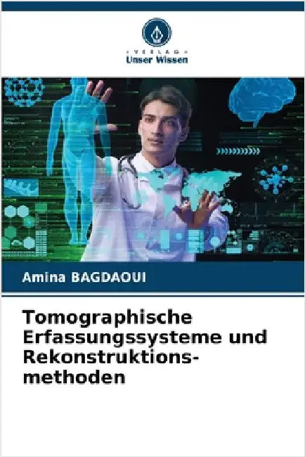 Tomographische Erfassungssysteme und Rekonstruktions-methoden by Amina Bagdaoui