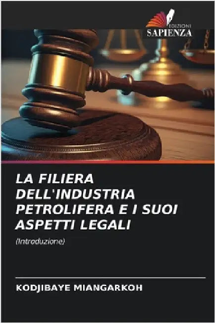 La Filiera Dell'industria Petrolifera E I Suoi Aspetti Legali by Miangarkoh, Kodjibaye