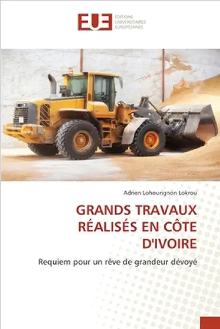 Grands Travaux Réalisés En Côte d'Ivoire by Lokrou, Adrien Lohourignon