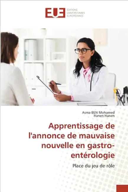Apprentissage de l'annonce de mauvaise nouvelle en gastro-entérologie by Ben Mohamed, Asma
