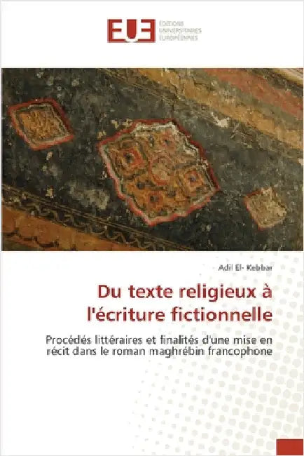 Du texte religieux à l'écriture fictionnelle by El- Kebbar, Adil