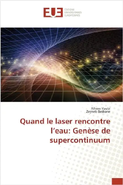 Quand le laser rencontre l'eau: Genèse de supercontinuum by Youbi, Rihem