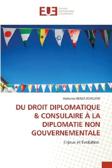 Du Droit Diplomatique & Consulaire À La Diplomatie Non Gouvernementale by Alphonse Benza Kongawi