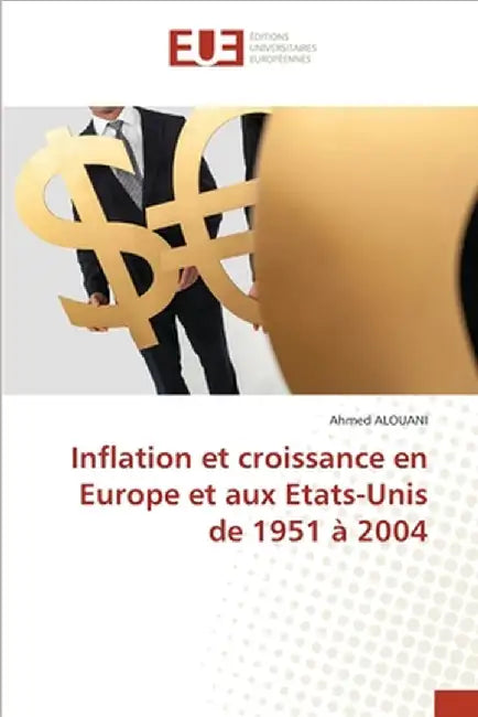Inflation et croissance en Europe et aux Etats-Unis de 1951 à 2004 by Alouani, Ahmed