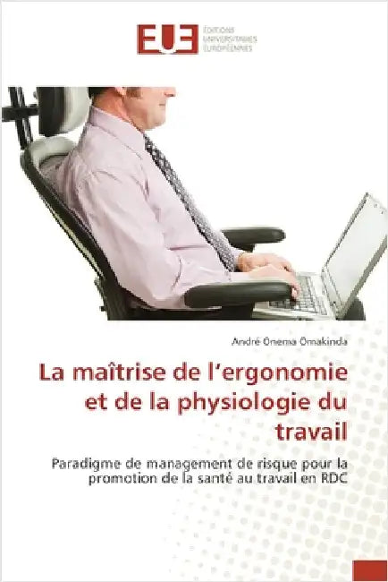 La maîtrise de l'ergonomie et de la physiologie du travail by Onema Omakinda, André