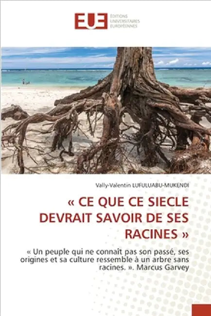 CE Que CE Siecle Devrait Savoir de Ses Racines by Lufuluabu-Mukendi, Vally-Valentin