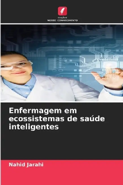 Enfermagem em ecossistemas de saúde inteligentes by Nahid Jarahi