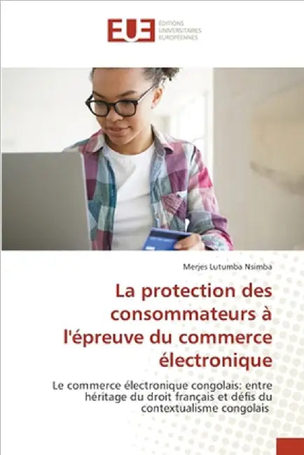 La protection des consommateurs à l'épreuve du commerce électronique by Merjes Lutumba Nsimba
