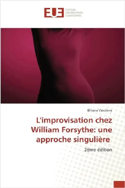 L'improvisation chez William Forsythe: une approche singulière by Vassileva, Biliana