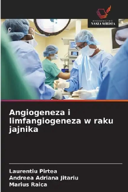 Angiogeneza i limfangiogeneza w raku jajnika by Laurențiu Pirtea, Andreea Adriana Jitariu, Marius Raica