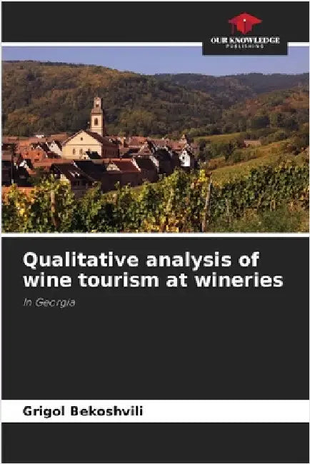 Qualitative analysis of wine tourism at wineries by Bekoshvili, Grigol