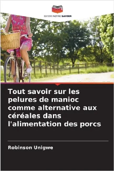 Tout savoir sur les pelures de manioc comme alternative aux céréales dans l'alimentation des porcs by Unigwe, Robinson