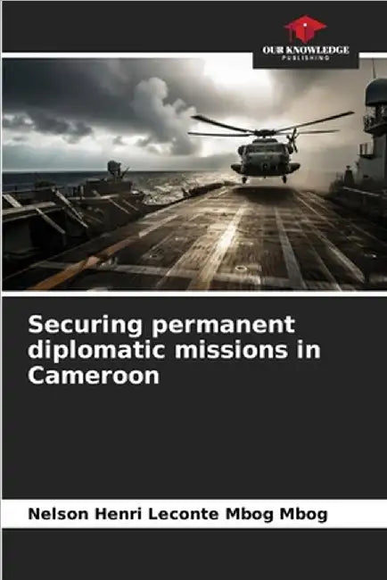 Securing permanent diplomatic missions in Cameroon by Mbog Mbog, Nelson Henri LeConte