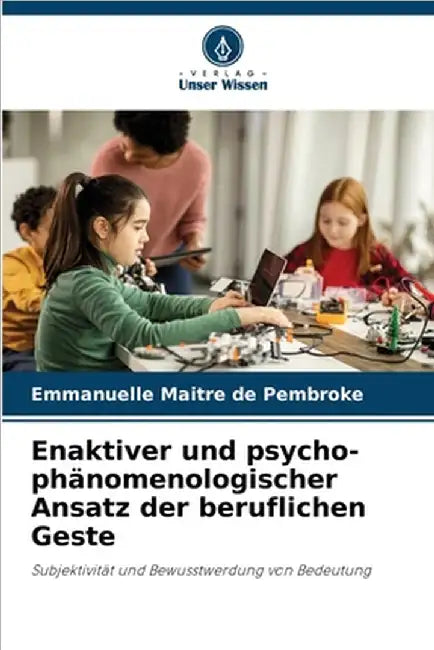 Enaktiver und psycho-phänomenologischer Ansatz der beruflichen Geste by Emmanuelle Maitre de Pembroke