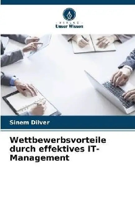 Wettbewerbsvorteile durch effektives IT-Management by Sinem Dilver