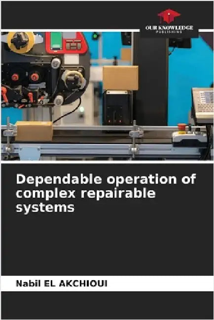 Dependable operation of complex repairable systems by El Akchioui, Nabil