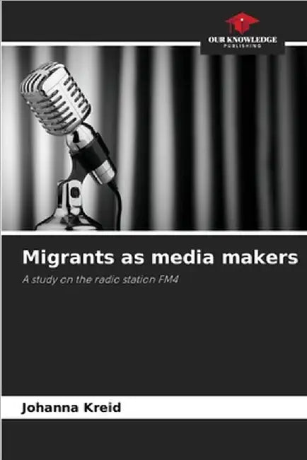 Migrants as media makers by Kreid, Johanna
