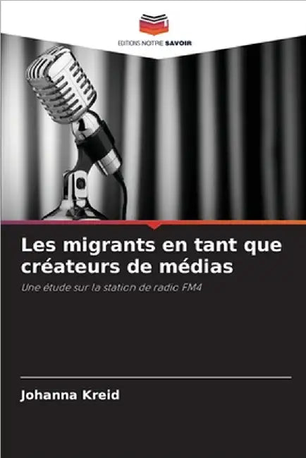 Les migrants en tant que créateurs de médias by Kreid, Johanna