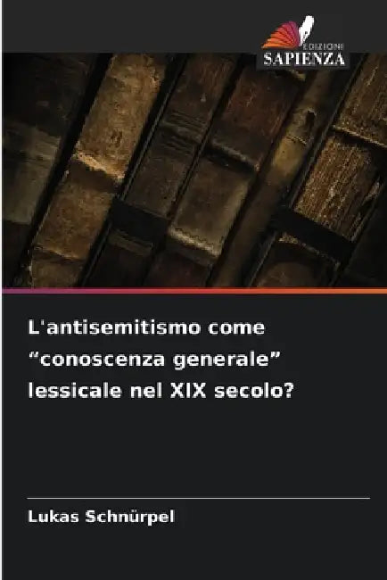 L'antisemitismo come "conoscenza generale" lessicale nel XIX secolo? by Lukas Schnürpel