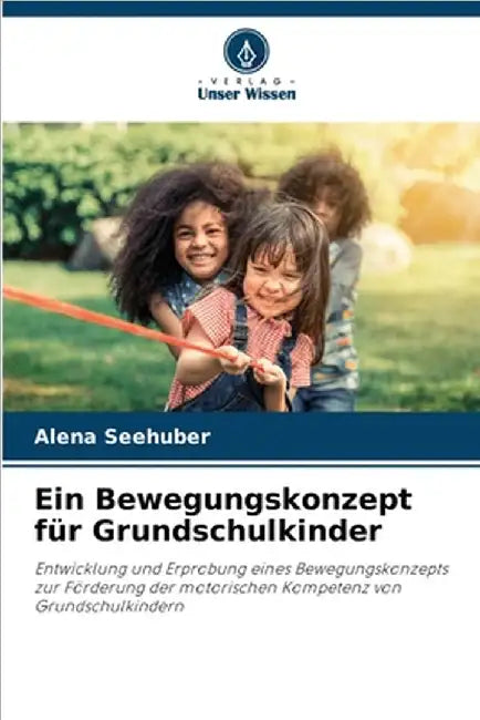 Ein Bewegungskonzept für Grundschulkinder by Alena Seehuber
