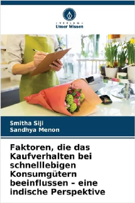 Faktoren, die das Kaufverhalten bei schnelllebigen Konsumgütern beeinflussen - eine indische Perspektive by Smitha Siji