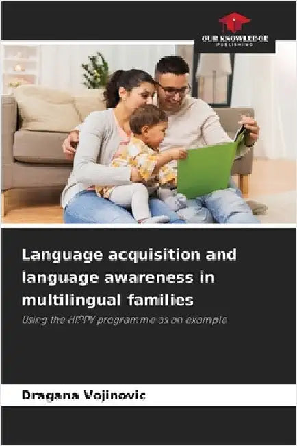 Language acquisition and language awareness in multilingual families by Vojinovic, Dragana