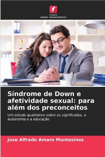 Síndrome de Down e afetividade sexual: para além dos preconceitos by Amaro Montesinos, Jose Alfredo