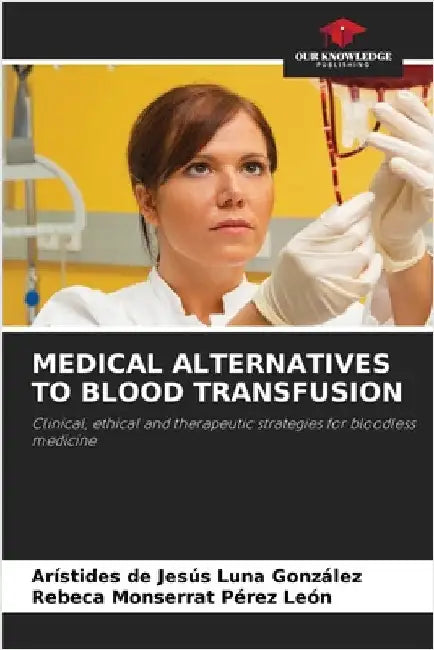 Medical Alternatives to Blood Transfusion by Arístides de Jesús Luna González