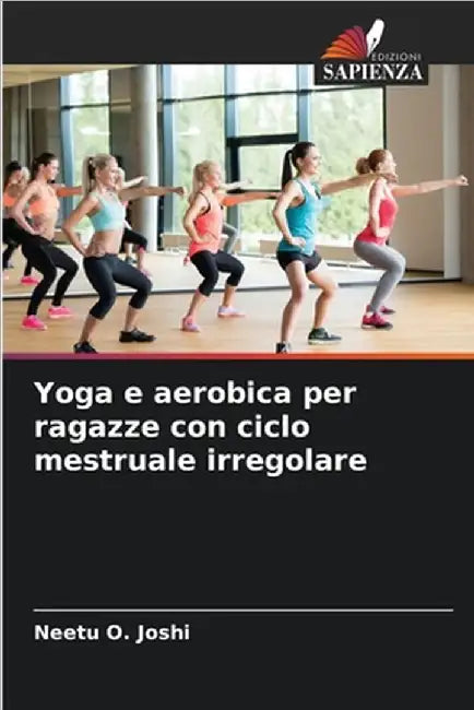 Yoga e aerobica per ragazze con ciclo mestruale irregolare by Neetu O. Joshi