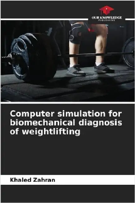 Computer simulation for biomechanical diagnosis of weightlifting by Khaled Zahran