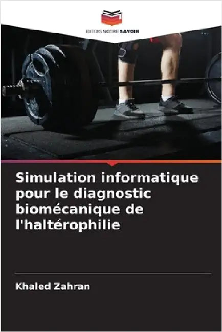 Simulation informatique pour le diagnostic biomécanique de l'haltérophilie by Khaled Zahran