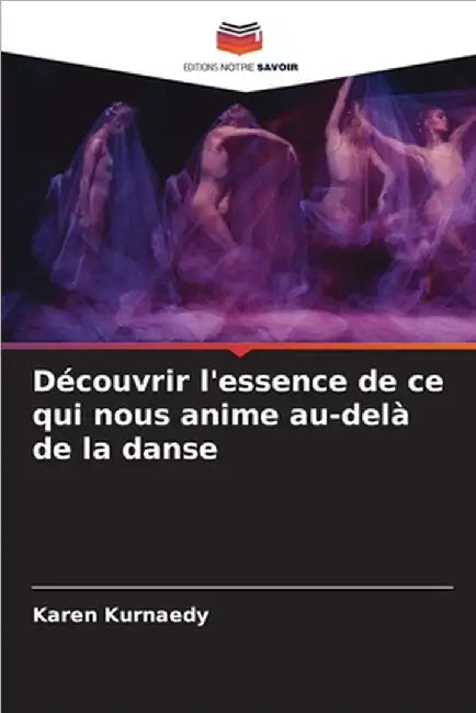 Découvrir l'essence de ce qui nous anime au-delà de la danse by Karen Kurnaedy