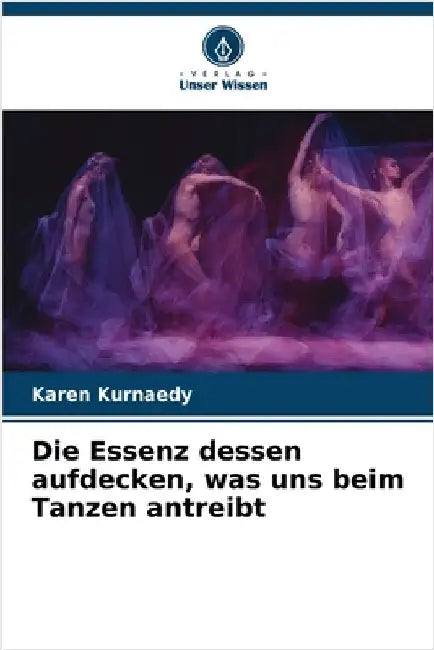 Die Essenz dessen aufdecken, was uns beim Tanzen antreibt by Karen Kurnaedy