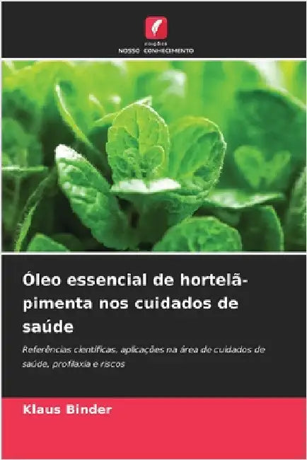 Óleo essencial de hortelã-pimenta nos cuidados de saúde by Klaus Binder