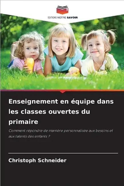 Enseignement en équipe dans les classes ouvertes du primaire by Schneider, Christoph