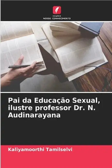 Pai da Educação Sexual, ilustre professor Dr. N. Audinarayana by Tamilselvi, Kaliyamoorthi